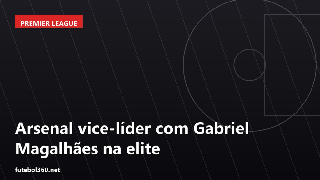 Arte de capa sobre Arsenal — Arsenal vice-líder com Gabriel Magalhães na elite