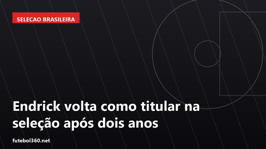 Arte de capa sobre Selecao-Brasil — Endrick volta como titular na seleção após dois anos