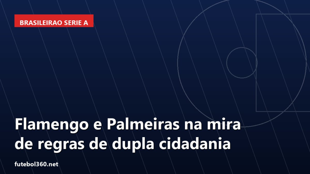Arte de capa sobre CBF — Flamengo e Palmeiras na mira de regras de dupla cidadania