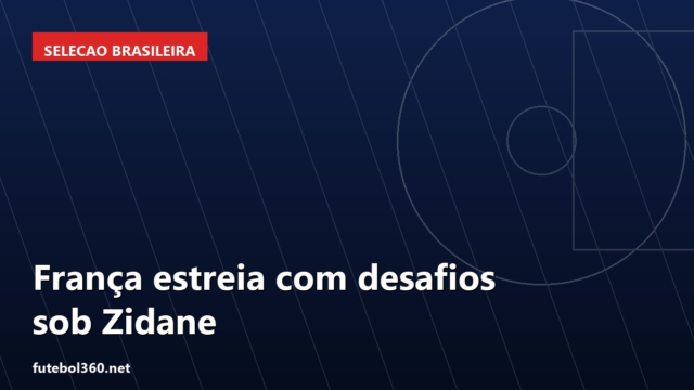 França estreia com desafios sob Zidane