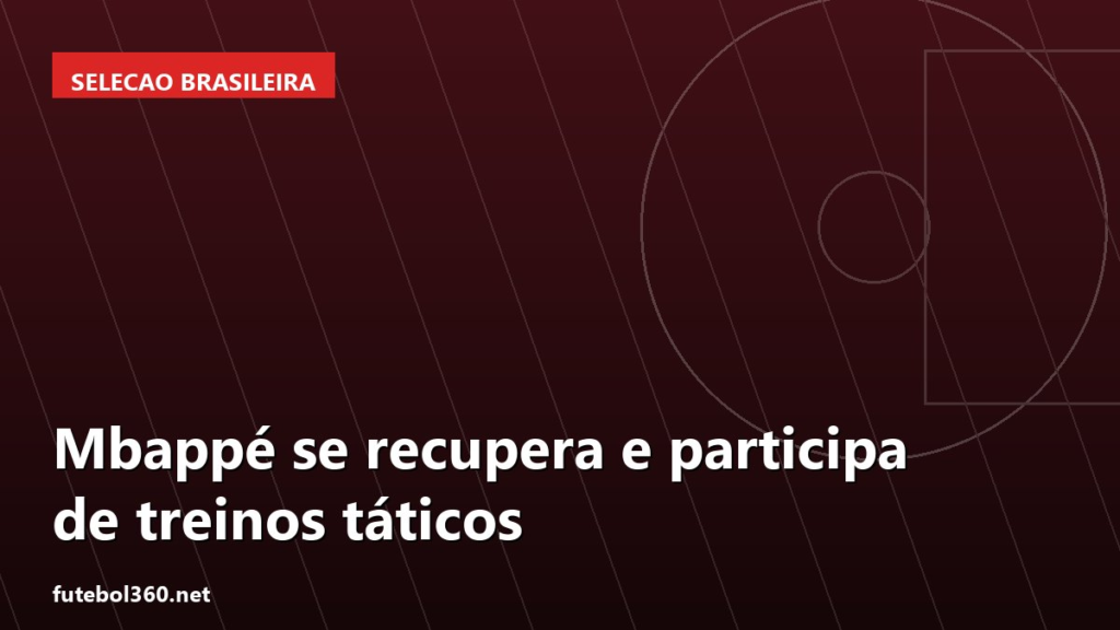 Arte de capa sobre franca — Mbappé se recupera e participa de treinos táticos
