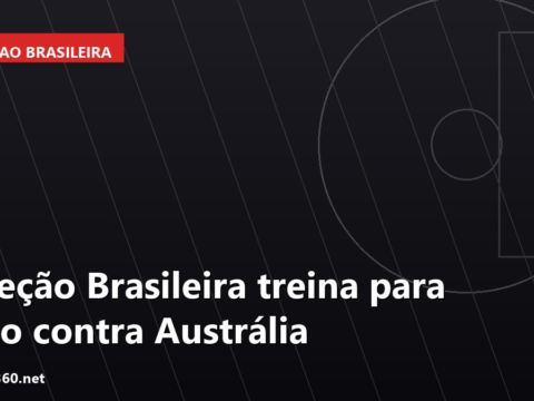 Seleção Brasileira treina para jogo contra Austrália